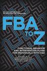 FBA to Z: Functional Behavior and Intervention Plans for Individuals with ASD Cover Image