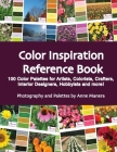Color Inspiration Reference Book: 100 Color Palettes for Artists, Colorists, Crafters, Interior Designers, Hobbyists and more ! By Anne Manera Cover Image