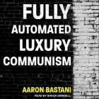 Fully Automated Luxury Communism By Shaun Grindell (Read by), Aaron Bastani Cover Image