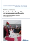 Russian Nationalism, Foreign Policy and Identity Debates in Putin's Russia: New Ideological Patterns After the Orange Revolution (Soviet and Post-Soviet Politics and Society #108) By Marlène Laruelle (Editor) Cover Image