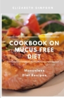 Cookbook on Mucus Frее Diet Recipes: Mucusless Diet Cookbook Cover Image
