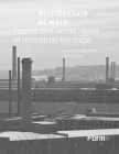 Architecture at Work: Towns and Landscapes of Industrial Heritage Cover Image