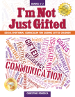 I'm Not Just Gifted: Social-Emotional Curriculum for Guiding Gifted Children (Grades 4-7) By Christine Fonseca Cover Image