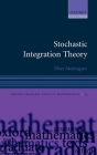 Stochastic Integration Theory (Oxford Graduate Texts in Mathematics #14) By Peter Medvegyev Cover Image