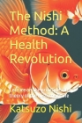 The Nishi Method: A Health Revolution: Lecture on the principles and theory of the Nishi medicine Cover Image
