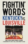 Fightin' Words: Kentucky vs. Louisville By Joe Cox, Ryan Clark, Joe B. Hall (Foreword by), Denny Crum (Foreword by) Cover Image