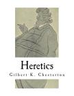 Heretics: A Collection of 20 Essays By Gilbert K. Chesterton Cover Image
