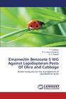 Emamectin Benzoate 5 WG Against Lepidopteran Pests Of Okra and Cabbage By Parthiban P., Murali Baskaran R. K., Rajavel D. S. Cover Image
