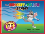 The Bright-Color Bandit: A Cool Christian Kids Story By Greg Cross Cover Image