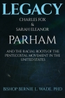 Legacy, Charles Fox & Sarah Eleanor Parham: The Racial Roots of the Pentecostal Movement in the US By Bernie L. Wade Cover Image