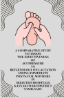 A Comparative study to Assess the Effectiveness of Acupressure Vs Reflexology on Lactation among Immediate Postnatal Mothers in Selected Hospitals By Arzta Sophia S Cover Image