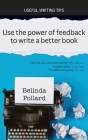 Use the Power of Feedback to Write a Better Book: Useful Writing Tips By Belinda Pollard Cover Image