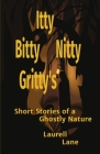 Itty Bitty Nitty Gritty's: Short Stories of a Ghostly Nature Laurell Lane Cover Image