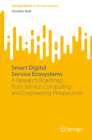 Smart Digital Service Ecosystems: A Research Roadmap from Service Computing and Engineering Perspectives By Youakim Badr Cover Image