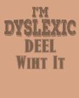Im Dyslexic Deel Wiht It By Paul Doodles Cover Image