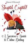 Stupid Cupid: A Survivor's Guide to Online Dating Cover Image