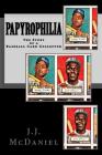 Papyrophilia: The Story of a Baseball Card Collector By J. J. McDaniel Cover Image