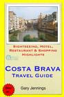 Costa Brava Travel Guide: Sightseeing, Hotel, Restaurant & Shopping Highlights By Gary Jennings Cover Image