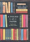 A Pound of Paper: Confessions of a Book Addict By John Baxter Cover Image