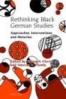 Rethinking Black German Studies: Approaches, Interventions and Histories (Studies in Modern German and Austrian Literature #7) By Alexandra Lloyd (Editor), Robert Vilain (Editor), Benedict Schofield (Editor) Cover Image
