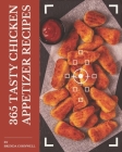 365 Tasty Chicken Appetizer Recipes: Greatest Chicken Appetizer Cookbook of All Time Cover Image