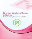 Selenium Webdriver Recipes in Node.Js: The Problem Solving Guide to Selenium Webdriver in JavaScript Cover Image