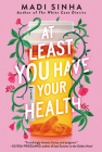 At Least You Have Your Health By Madi Sinha Cover Image