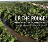 Up the Rouge!: Paddling Detroit's Hidden River By Joel Thurtell, Patricia Beck (Photographer) Cover Image