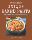 88 Unique Baked Pasta Recipes: A Baked Pasta Cookbook You Will Need Cover Image