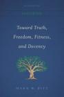 Toward Truth, Freedom, Fitness, and Decency By Mark W. Bitz Cover Image