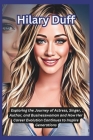 Hilary Duff: Exploring the Journey of Actress, Singer, Author, and Businesswoman and How Her Career Evolution Continues to Inspire Cover Image