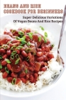 Beans And Rice Cookbook For Beginners: Super Delicious Variations Of Vegan Beans And Rice Recipes: Vegetarian Cookbook For Beginners By Franklyn McGovern Cover Image