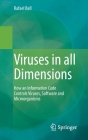Viruses in All Dimensions: How an Information Code Controls Viruses, Software and Microorganisms By Rafael Ball Cover Image