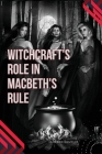 Witchcraft's Role in Macbeth's Rule Cover Image