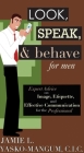 Look, Speak, & Behave for Men: Expert Advice on Image, Etiquette, and Effective Communication for the Professional By Jamie L. Yasko-mangum Cover Image