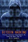 Bitcoin Hacking: Protect Yourself From Hackers By Learning What They Do Cover Image