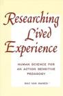 Researching Lived Experience: Human Science for an Action Sensitive Pedagogy (Suny Series) By Max Van Manen Cover Image