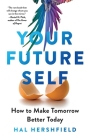 Your Future Self: How to Make Tomorrow Better Today By Hal Hershfield Cover Image