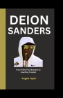 Deion Sanders: From Prime Time Stardom to Coaching Triumph By Angela Taylor Cover Image