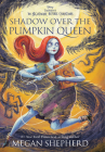 Shadow Over the Pumpkin Queen By Megan Shepherd Cover Image