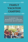 Family Vacation Camping: A Guide to Wonderful Camping Vacation with Family By Ronald Vincent Cover Image