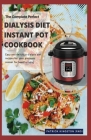 The Complete Perfect Dialysis Diet Instant Pot Cookbook: easy and delicious dialysis deit recipes for your pressure cooker for healthy living By Patrick Kingston Rnd Cover Image