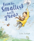 Even the Smallest Will Grow By Lita Judge, Lita Judge (Illustrator) Cover Image