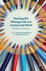 Teaching Efl Writing in the 21st Century Arab World: Realities and Challenges By Abdelhamid Ahmed (Editor), Hassan Abouabdelkader (Editor) Cover Image