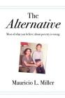 The Alternative: Most of What You Believe About Poverty Is Wrong By Mauricio L. Miller Cover Image