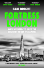 Fortress London: Why We Need to Save the Country from Its Capital Cover Image