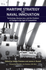Maritime Strategy and Naval Innovation: Technology, Bureaucracy, and the Problem of Change in the Age of Competition Cover Image