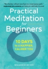 Practical Meditation for Beginners: 10 Days to a Happier, Calmer You By Benjamin W. Decker Cover Image