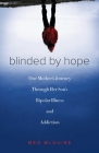 Blinded by Hope: One Mother's Journey Through Her Son's Bipolar Illness and Addiction By Meg McGuire Cover Image