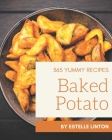 365 Yummy Baked Potato Recipes: A Yummy Baked Potato Cookbook You Will Need By Estelle Linton Cover Image